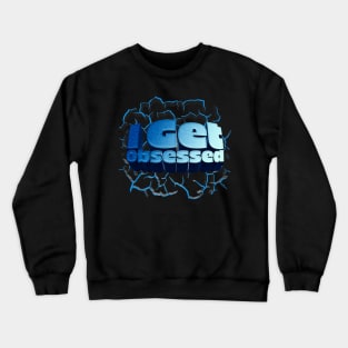 I Get Obsessed - J. Rogan Podcast Quote Crewneck Sweatshirt